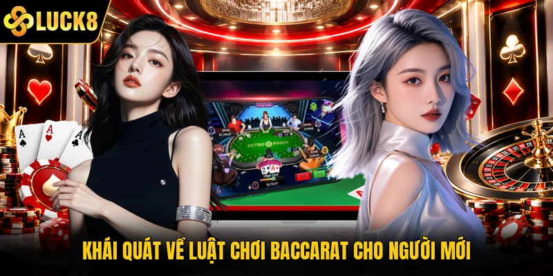 Khái quát về luật chơi Baccarat cho người mới