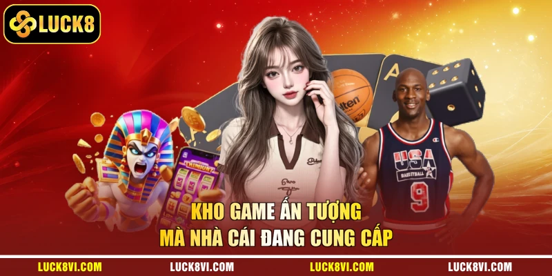 Kho game ấn tượng mà nhà cái đang cung cấp