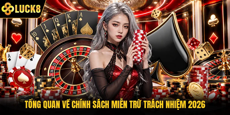 Tổng quan về chính sách miễn trừ trách nhiệm 2026